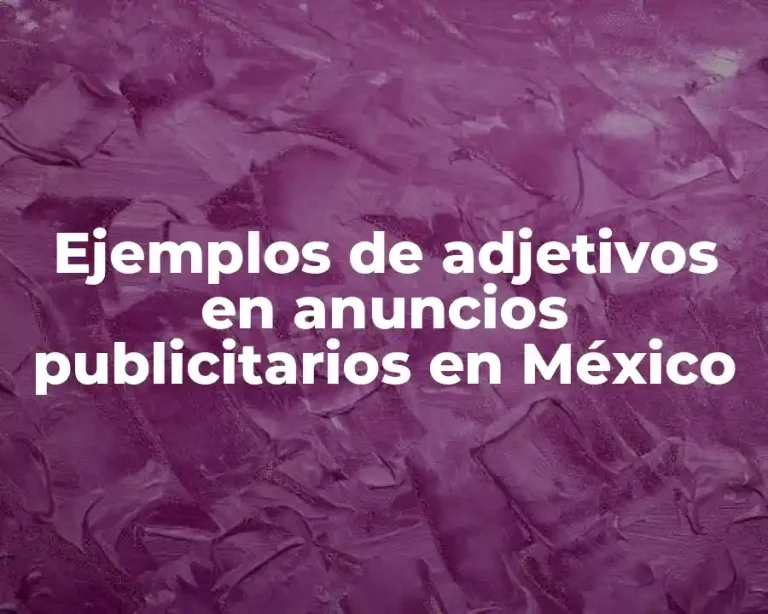 Ejemplos de adjetivos en anuncios publicitarios en México