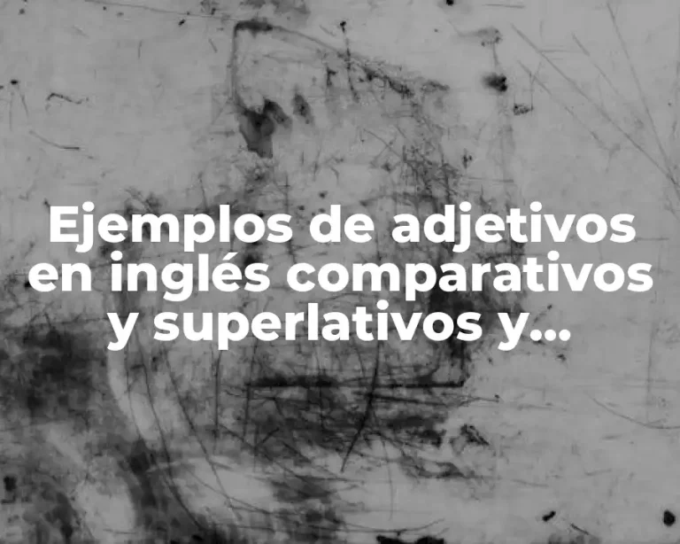 Ejemplos de adjetivos en inglés comparativos y superlativos y Significado