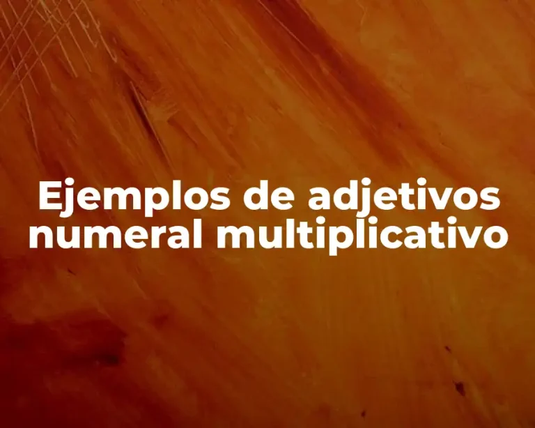 Ejemplos de adjetivos numeral multiplicativo