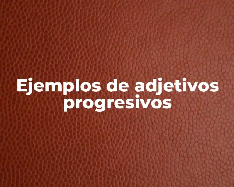 Ejemplos de adjetivos progresivos