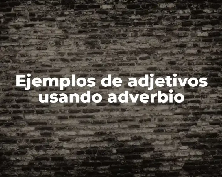 Ejemplos de adjetivos usando adverbio