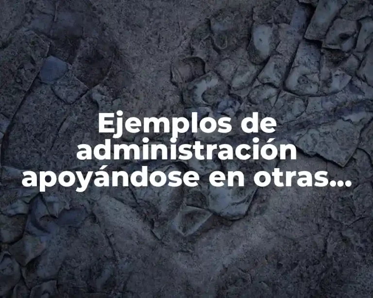 Ejemplos de administración apoyándose en otras ciencias