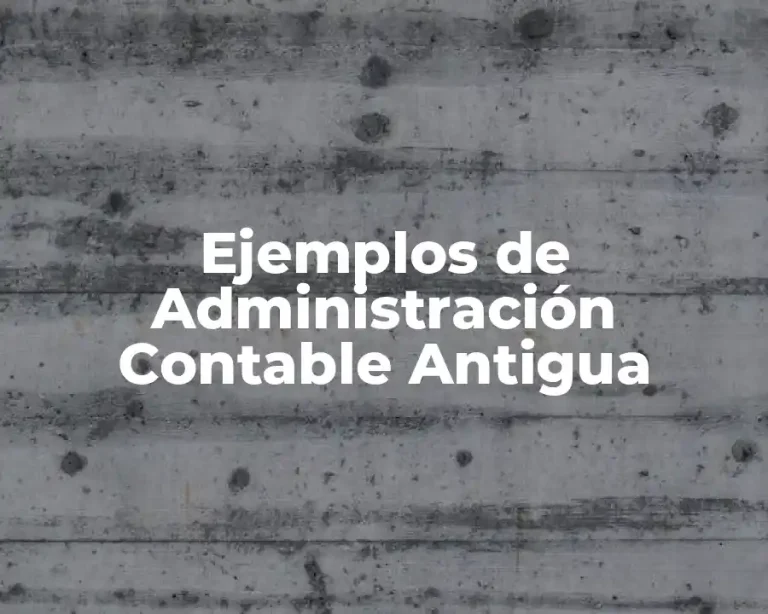 Ejemplos de Administración Contable Antigua