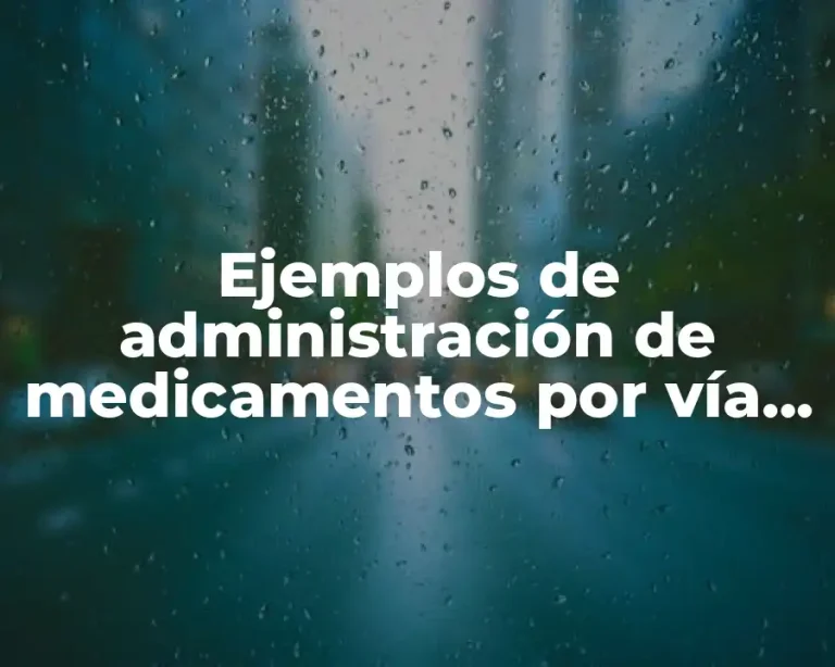 Ejemplos de administración de medicamentos por vía oral