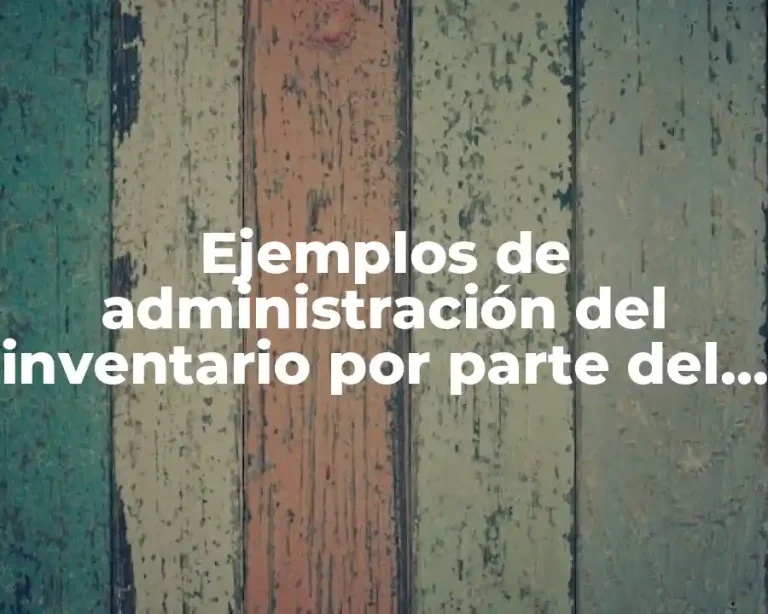 Ejemplos de administración del inventario por parte del proveedor