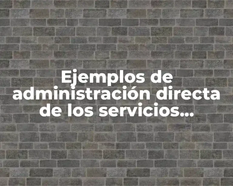 Ejemplos de administración directa de los servicios públicos