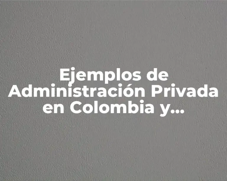 Ejemplos de Administración Privada en Colombia y Significado
