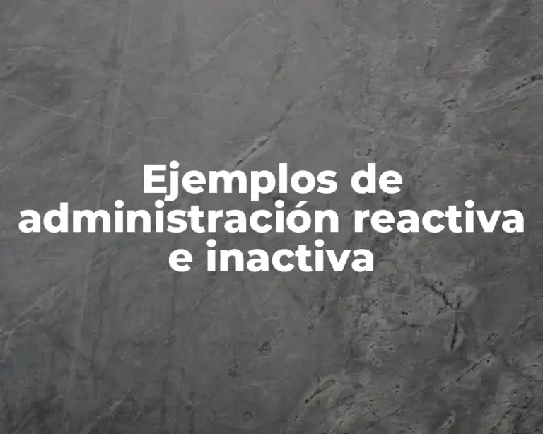 Ejemplos de administración reactiva e inactiva