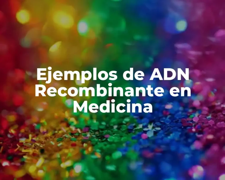 Ejemplos de ADN Recombinante en Medicina