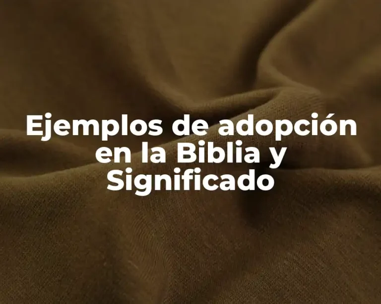 Ejemplos de adopción en la Biblia y Significado