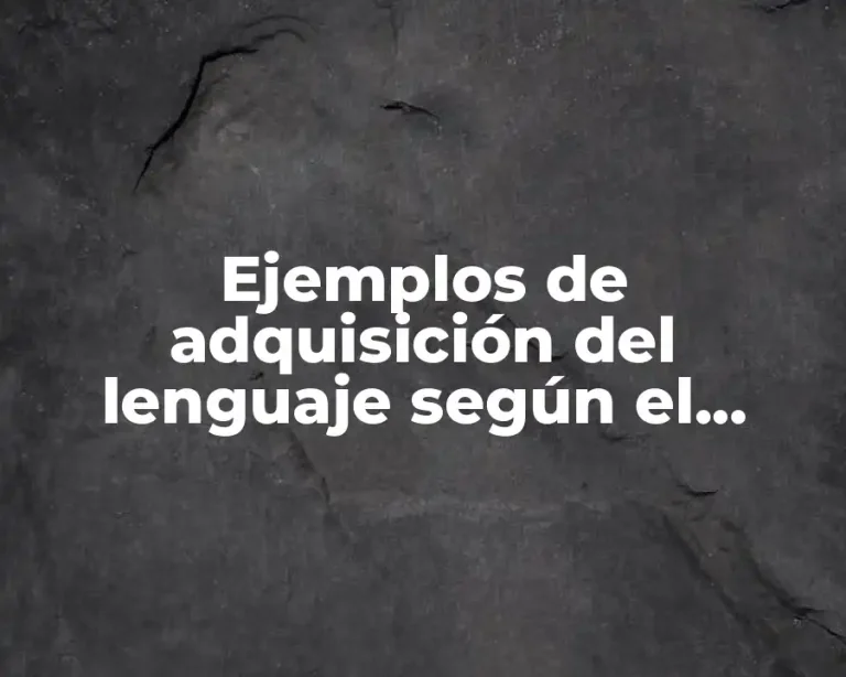 Ejemplos de adquisición del lenguaje según el enfoque cognitivo