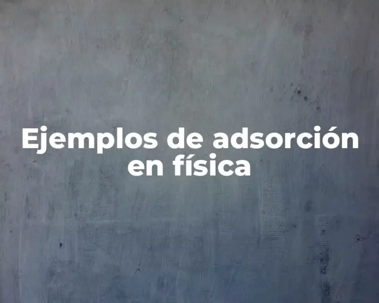 Ejemplos de adsorción en física