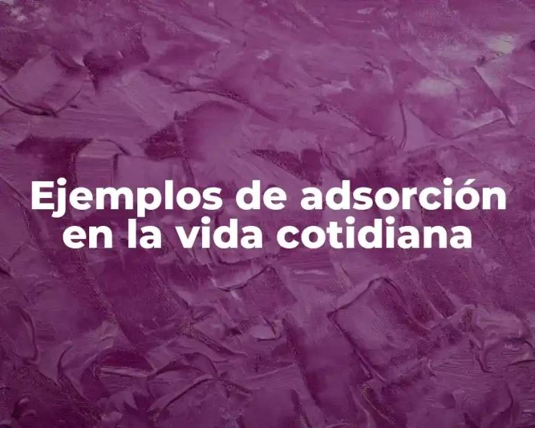 Ejemplos de adsorción en la vida cotidiana