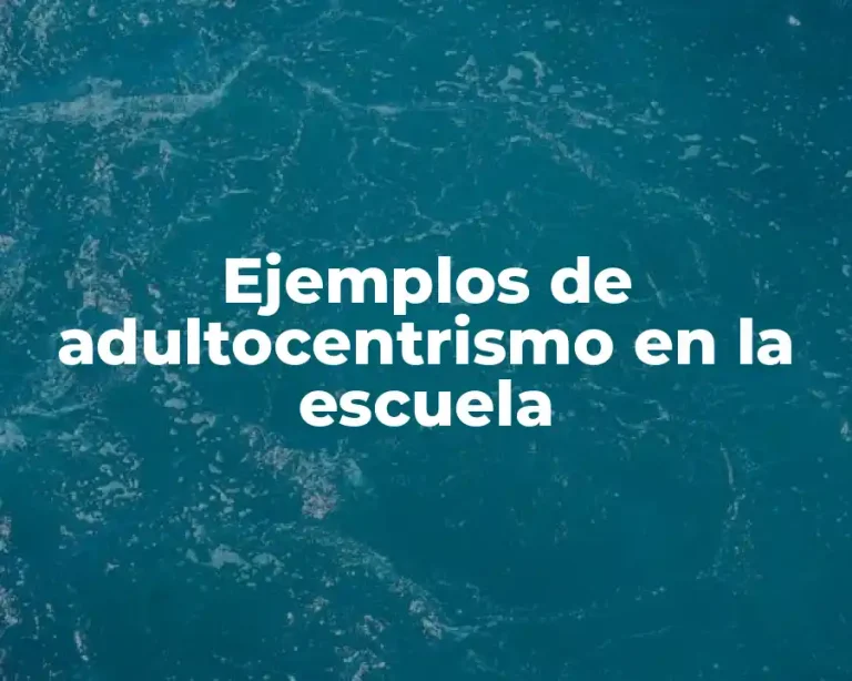 Ejemplos de adultocentrismo en la escuela