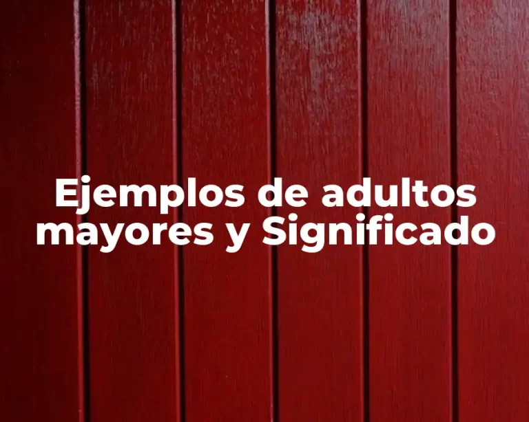 Ejemplos de adultos mayores y Significado