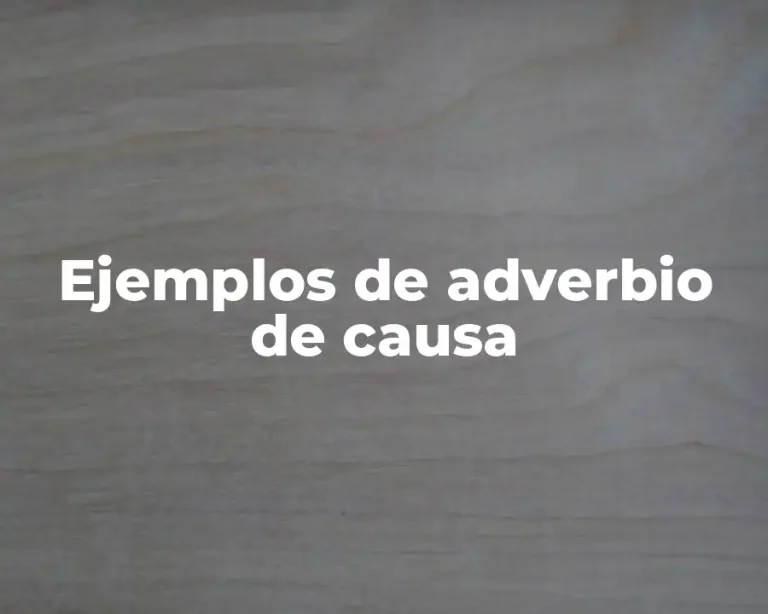 Ejemplos de adverbio de causa
