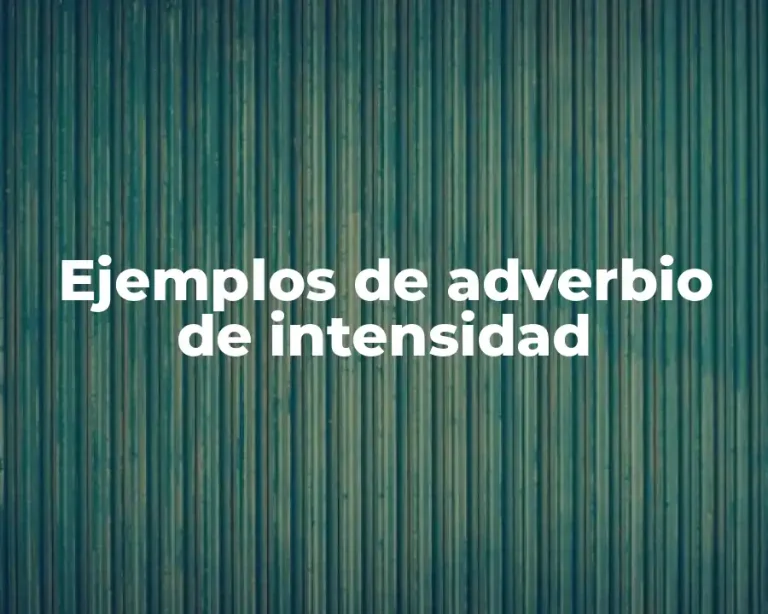 Ejemplos de adverbio de intensidad