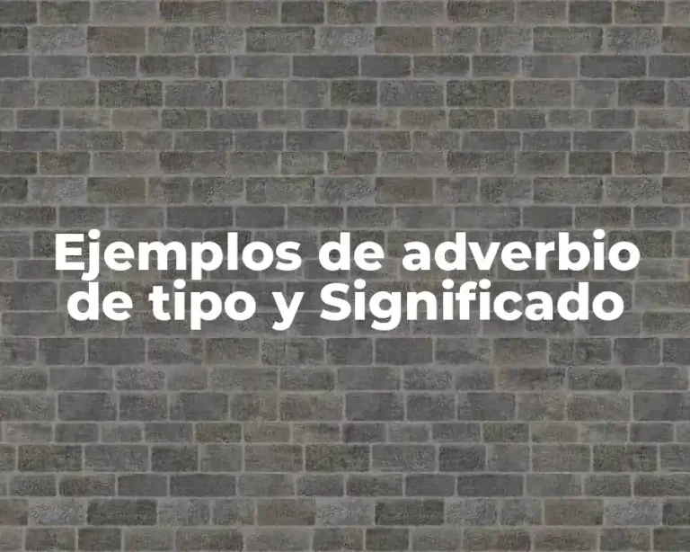 Ejemplos de adverbio de tipo y Significado
