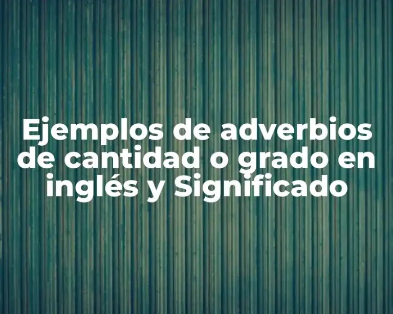 Ejemplos de adverbios de cantidad o grado en inglés y Significado