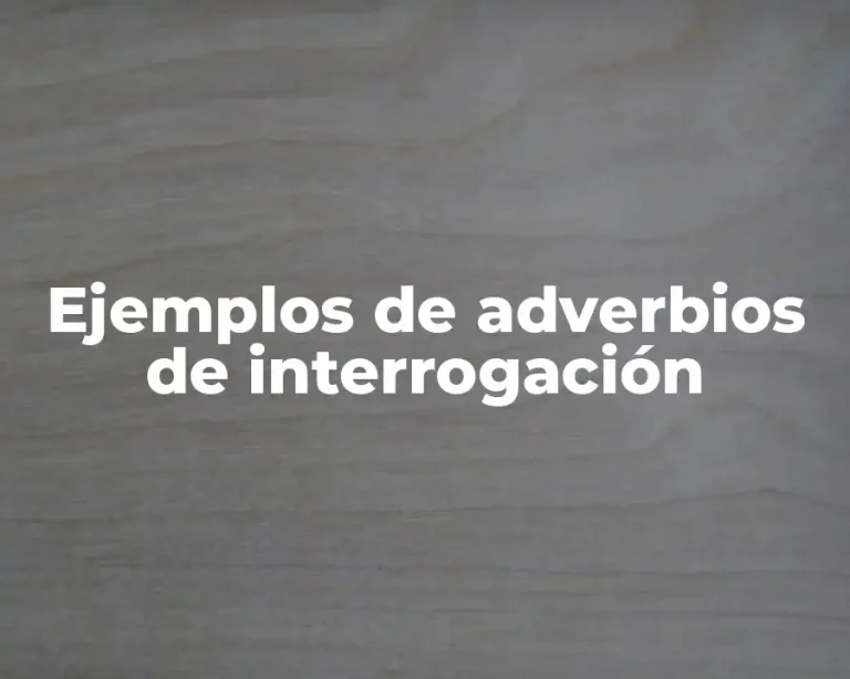 Ejemplos de adverbios de interrogación