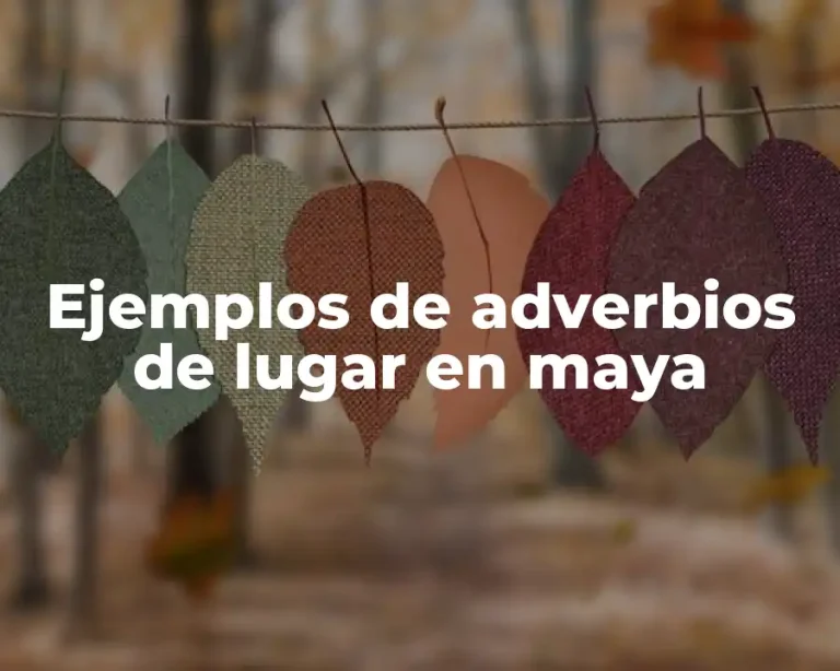 Ejemplos de adverbios de lugar en maya