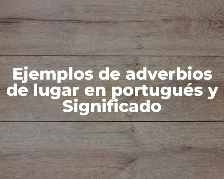 Ejemplos de adverbios de lugar en portugués y Significado