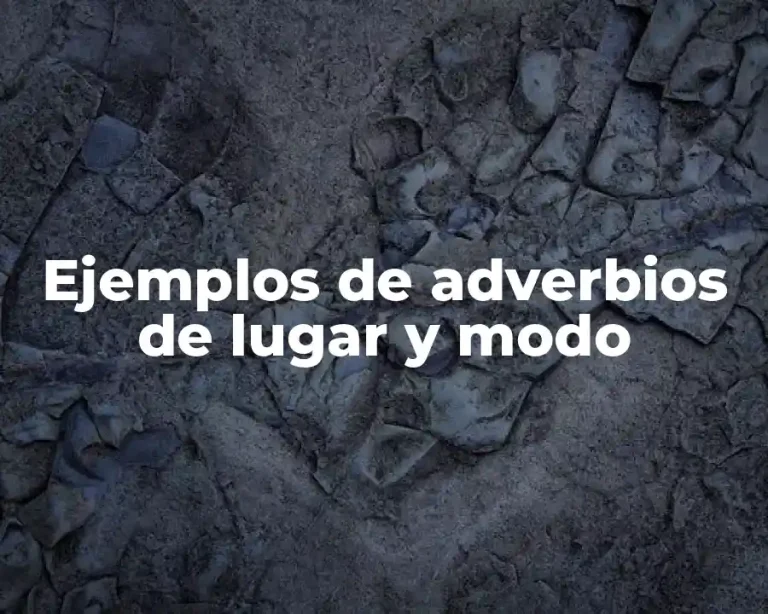 Ejemplos de adverbios de lugar y modo