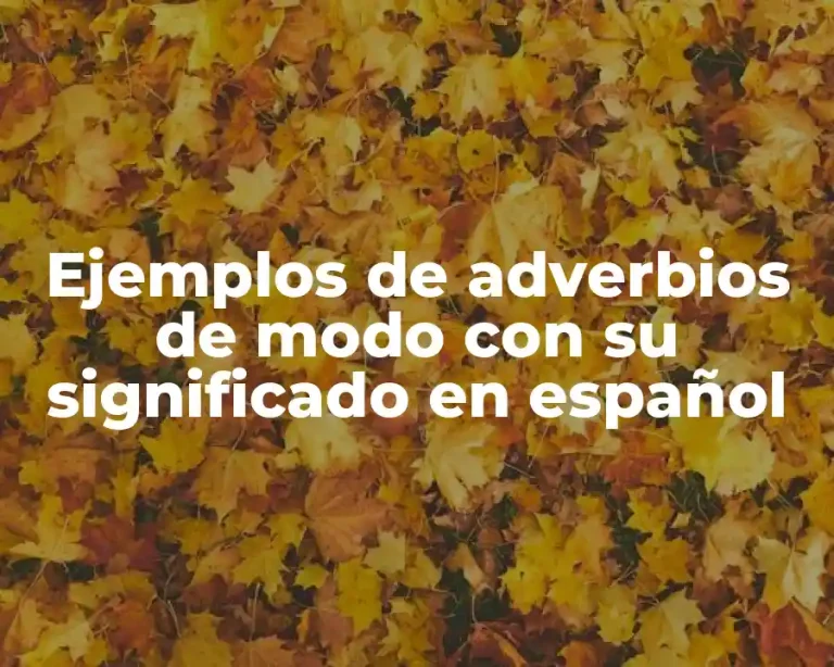 Ejemplos de adverbios de modo con su significado en español