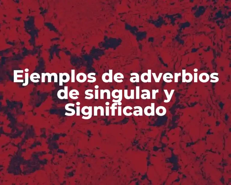 Ejemplos de adverbios de singular y Significado