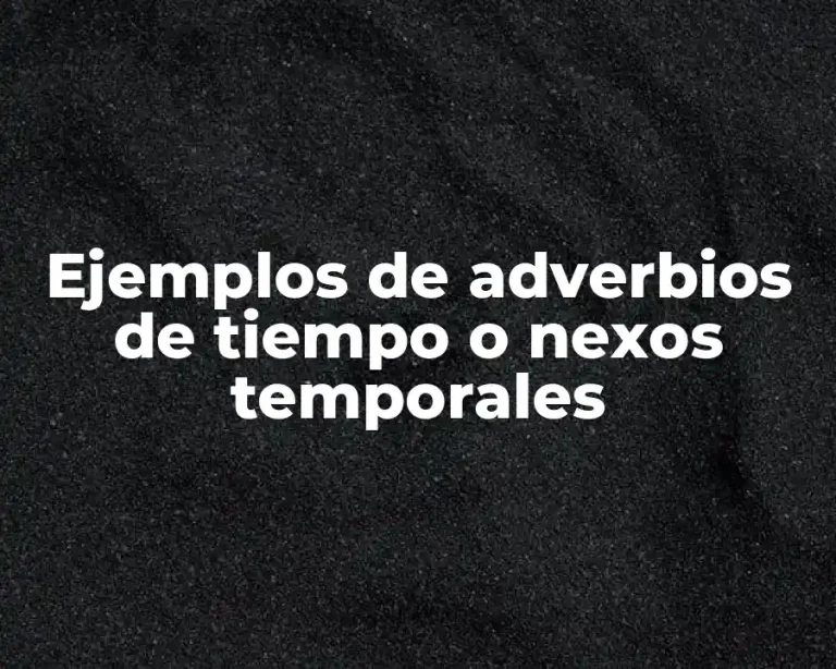 Ejemplos de adverbios de tiempo o nexos temporales
