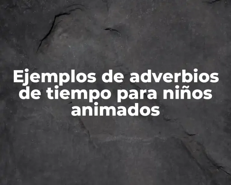 Ejemplos de adverbios de tiempo para niños animados