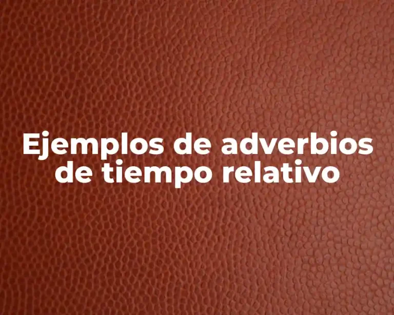 Ejemplos de adverbios de tiempo relativo