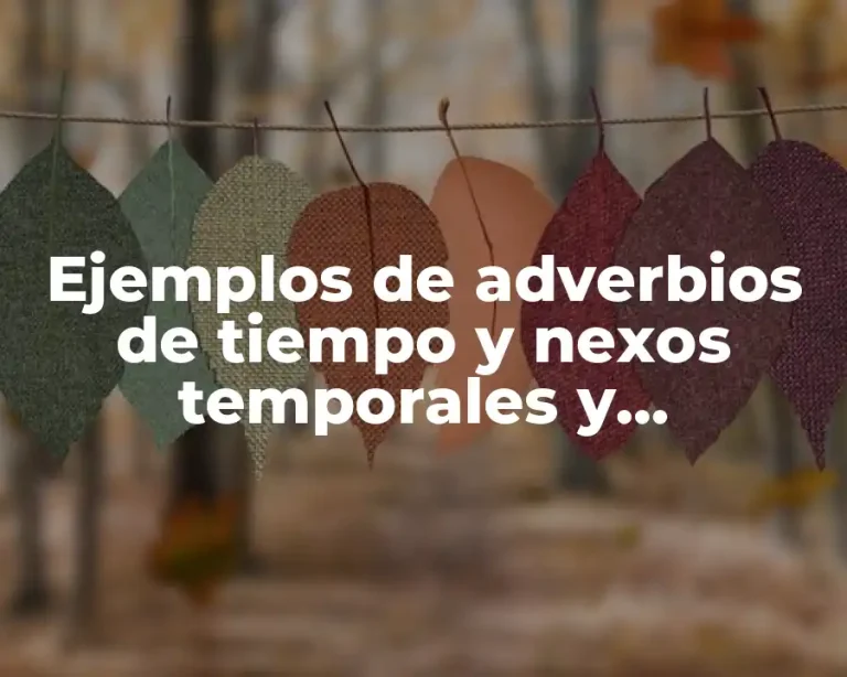 Ejemplos de adverbios de tiempo y nexos temporales y Significado