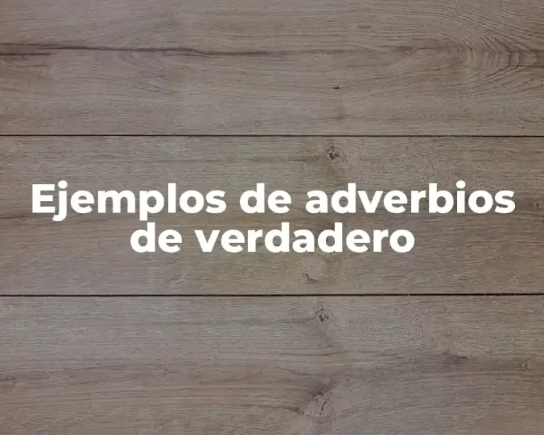 Ejemplos de adverbios de verdadero