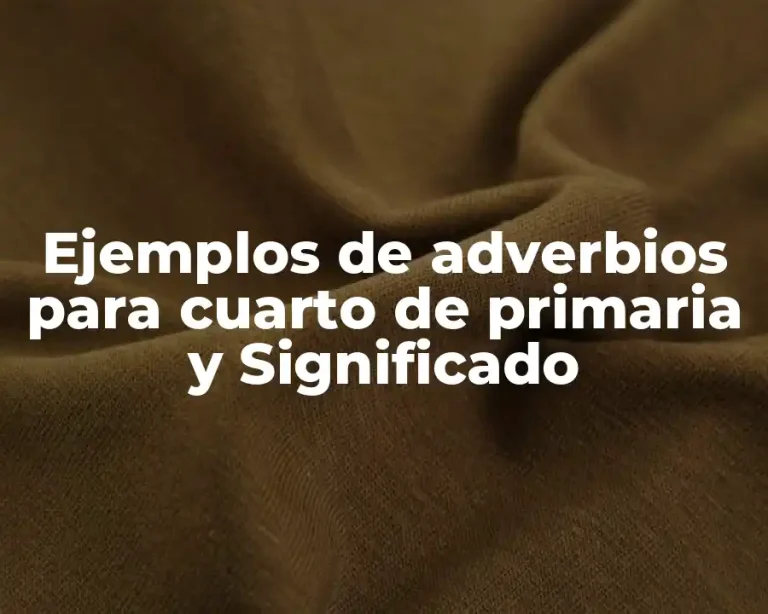 Ejemplos de adverbios para cuarto de primaria y Significado