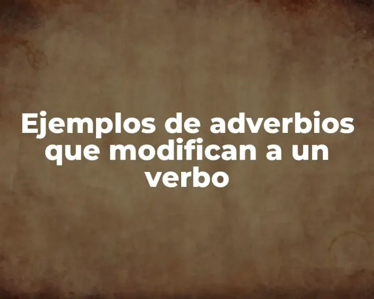 Ejemplos de adverbios que modifican a un verbo