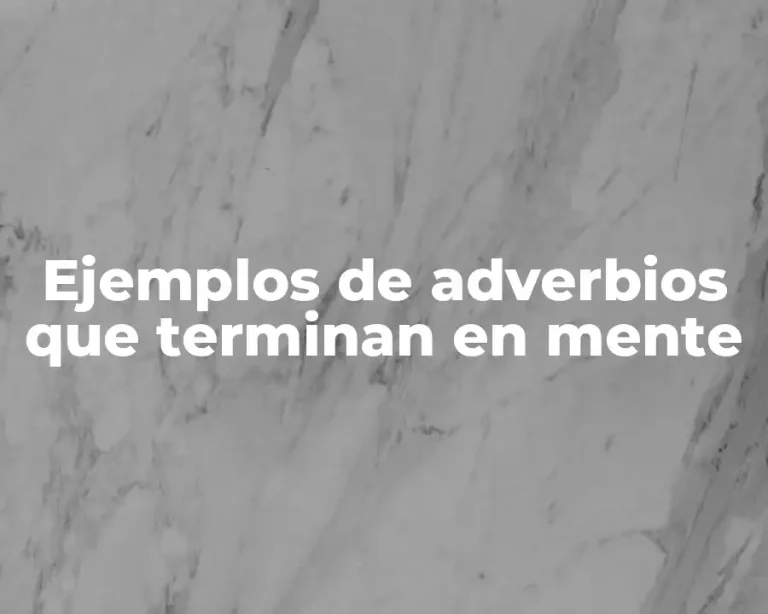 Ejemplos de adverbios que terminan en mente
