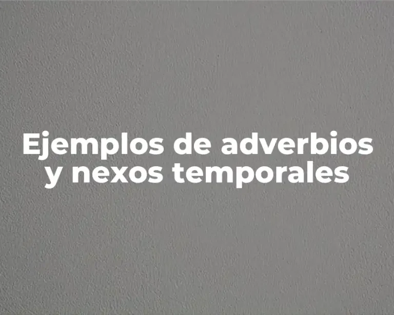 Ejemplos de adverbios y nexos temporales