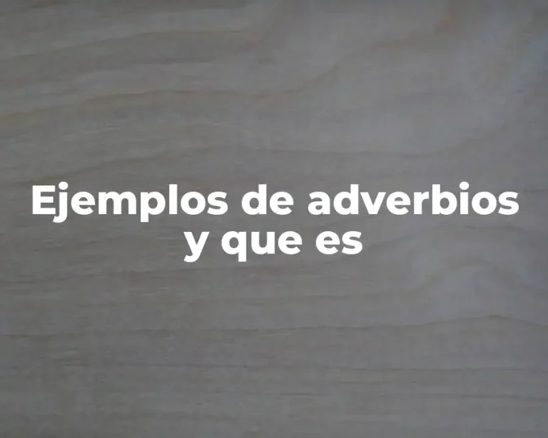 Ejemplos de adverbios y que es