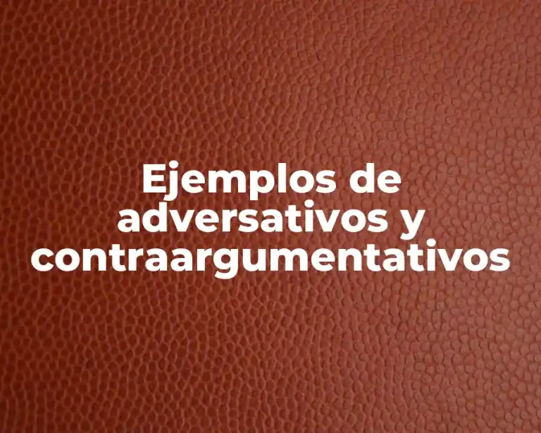 Ejemplos de adversativos y contraargumentativos