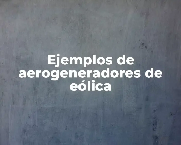 Ejemplos de aerogeneradores de eólica