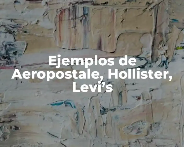 Ejemplos de Aeropostale, Hollister, Levi’s