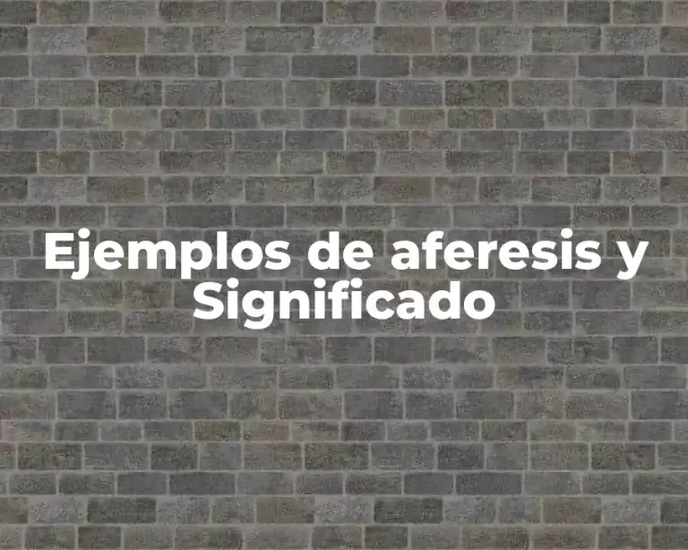 Ejemplos de aferesis y Significado