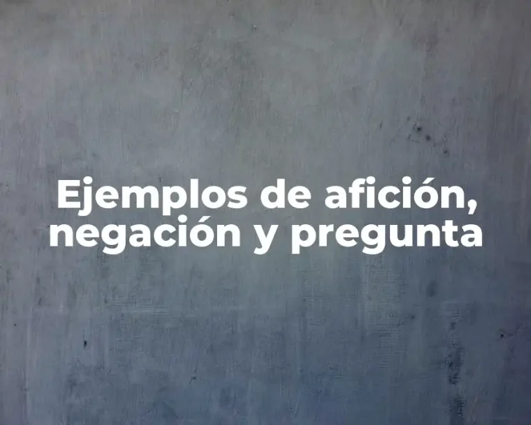 Ejemplos de afición, negación y pregunta