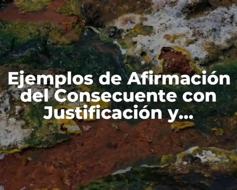 Ejemplos de Afirmación del Consecuente con Justificación y Significado