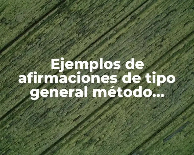 Ejemplos de afirmaciones de tipo general método científico y Significado