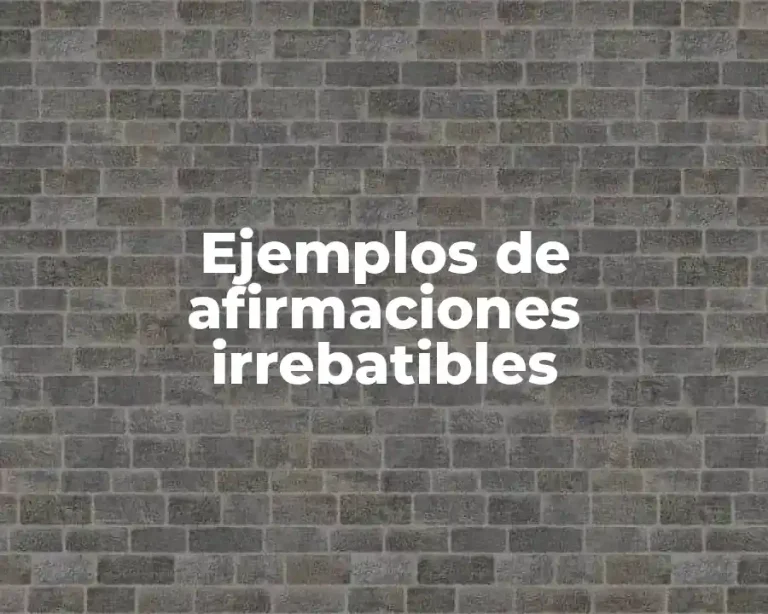 Ejemplos de afirmaciones irrebatibles