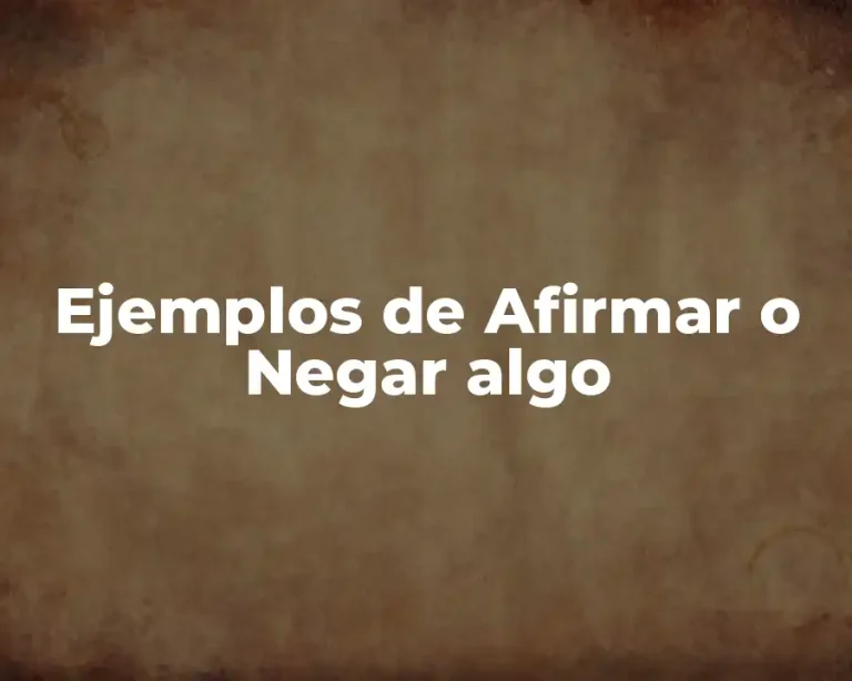 Ejemplos de Afirmar o Negar algo