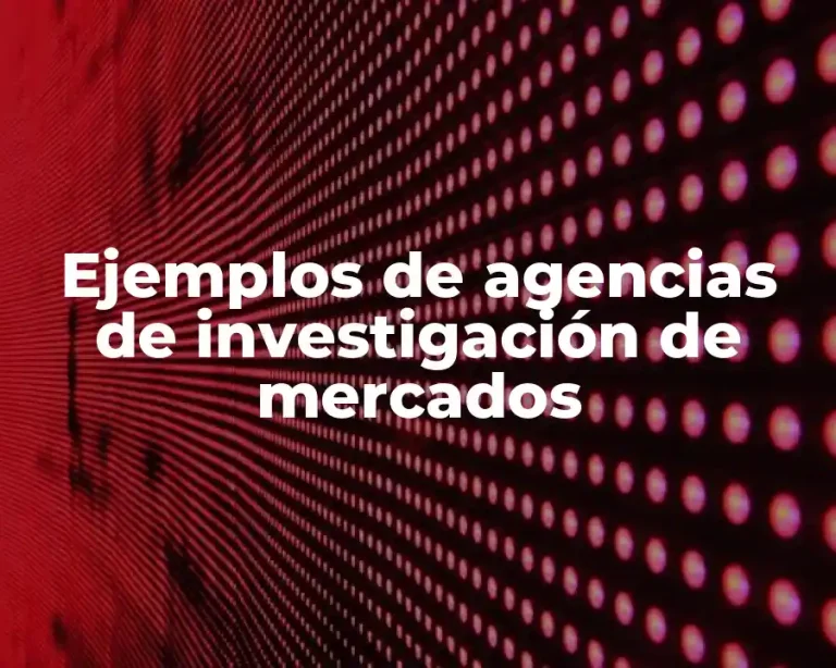 Ejemplos de agencias de investigación de mercados