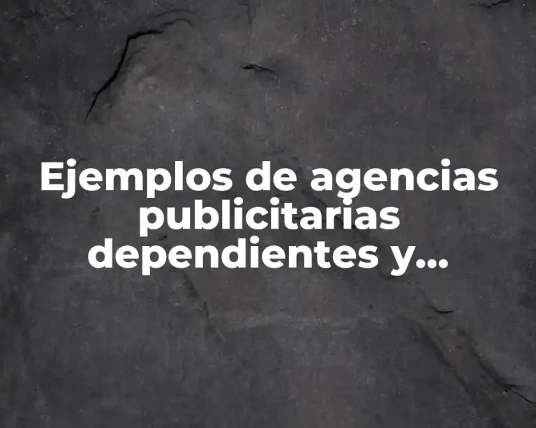 Ejemplos de agencias publicitarias dependientes y Significado